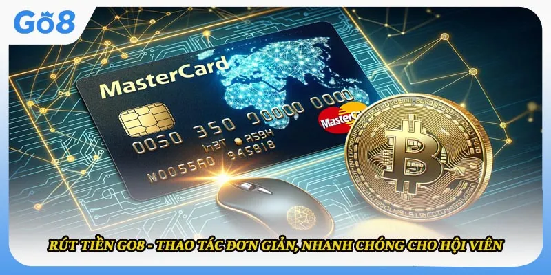 Rút Tiền Go8 - Thao Tác Đơn Giản, Nhanh Chóng Cho Hội Viên